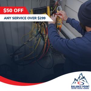 $50 OFF Any Service Over $299 -Balance Point Heating, Cooling & Plumbing