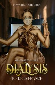 Welcome to Club D - Dialysis to Deliverance By Victoria L. Robinson