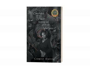 Secrets of My Past: Keeping Me from the Future by Cameo Davis