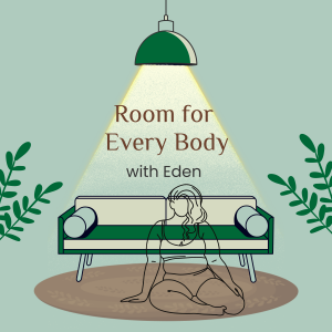 Illustrated podcast cover with the title 'Room for Every Body with Eden.' The image features a minimalist design of a person sitting cross-legged on the floor, partially transparent, in front of a green couch. A spotlight shines down from a green overhead