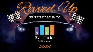 Revved Up Runway 2024 Skin I'm In® Fashion Week logo. A stylish, high-contrast image featuring a sleek car with glowing headlights and two checkered flags on either side. The Skin I'm In® Fashion Week logo is centered below the word 'Runway,' all set agai