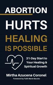 Book cover of "Abortion Hurts: Healing is Possible.  31 Day Start to Your Healing & Spiritual Growth" by Mirtha Azucena Coronel, featuring bold white and gold text with a white heart and pulse icon on a dark background.