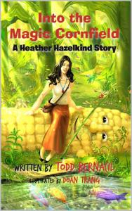 Into the Magic Cornfield: A Heather Hazelkind Story by Todd Bernacil