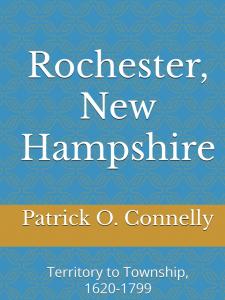 Rochester, New Hampshire: Territory to Township, 1620-1799 (History of Rochester, New Hampshire)