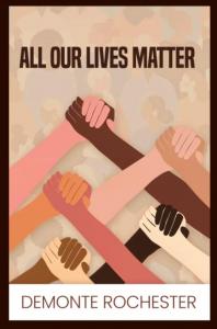 All Our Lives Matter by Demonte Rochester