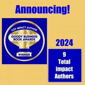 The Annual Goody Business Book Awards announces 9 Top Impact Author Winners received 3+ awards (Winner and/or Finalist) for 2024.