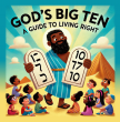 God’s Big Ten: A Guide to Living Right – A Joyful New Children’s Book Brings the Ten Commandments to Life