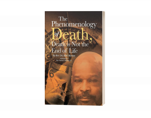 The Phenomenology of Death, Death is Not the End of Life