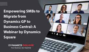 Empowering SMBs to Migrate from Dynamics GP to Business Central: A Webinar by Dynamics Square