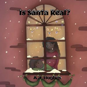 Is Santa Real? By AJ Hughes