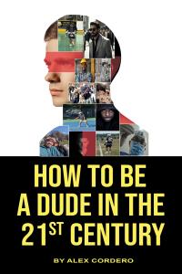 How To Be a Dude In The 21st Century