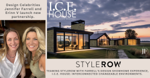 Jennifer Farrell’s destination showhome experience, I.C.E. House will redefine the adaptable home of the future, and StyleRow will host the virtual tour and shoppable experience, connecting the exclusive luxury brands with a global audience.