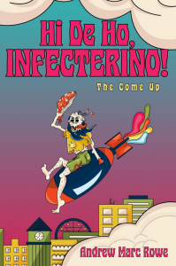 Hi De Ho Infecterino! The Come Up (A Psychedelic-Soaked Zombie Horror Comedy)