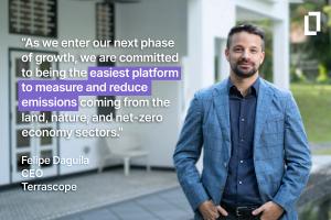 Terrascope CEO Felipe Daguila states that his vision for Terrascope is for the platform to continue to be the easiest platform to measure and reduce emissions coming from the land, nature, and net-zero economy sectors.