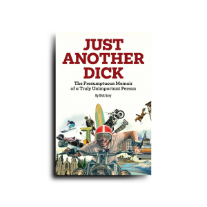 Just Another Dick: The Presumptuous Memoir of a Truly Unimportant Person