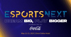 EsportsNext 2025 | Dream Big, Play Bigger | Dallas, TX - May 22-23, 2025