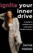Jamie Mallek’s Ignite Your Inner Drive Continues to Inspire Readers to Take Control of Their Mindset and Motivation