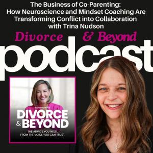 Podcast graphic for Divorce & Beyond featuring the episode title: 'The Business of Co-Parenting: How Neuroscience and Mindset Coaching Are Transforming Conflict into Collaboration with Trina Nudson.' The image includes a photo of Susan Guthrie, podcast ho