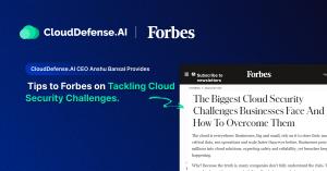 CloudDefense.AI CEO Anshu Provides Tips to Forbes on Tackling Cloud Security Challenges