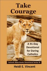 Cover of the Take Courage 91-day devotional for daring Catholics by Heidi E. Vincent with a tan-coloured standing lion, that personifies courage, with head and gaze turned towards the reader.