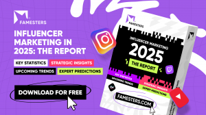 Influencer Marketing Report 2025 by Famesters