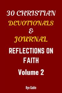 30 Christian Devotionals & Journal: Reflections on Faith - Volume 2: Daily Inspirations for a Deeper Walk with God