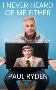 I Never Heard of Me Either: What I Learned on My Search for TV Stardom