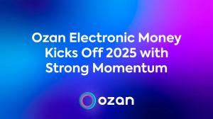 Ozan Electronic Money Kicks Off 2025 with Strong Momentum
