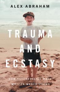Cover of Alex Abraham's memoir, Trauma and Ecstasy