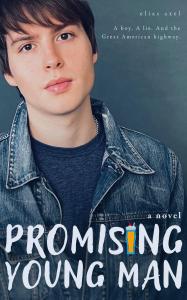 Promising Young Man by Elias Axel Book Cover. Boy wearing jean jacket facing front looking into camera with the tagline A boy. A lie. And the great American highway, along with title Promising Young Man and author name Elias Axel. Includes small picture o