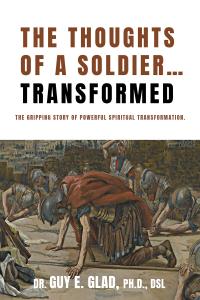 The Thoughts of a Soldier…Transformed: The gripping story of powerful spiritual transformation