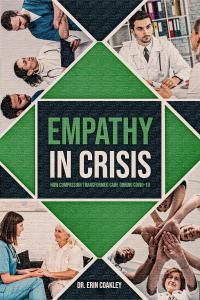 This spring, readers will step into the heart of the pandemic’s most harrowing—and hopeful—stories with the release of Empathy in Crisis: How Compassion Transformed Care During COVID-19 by Dr Empathy In Crisis