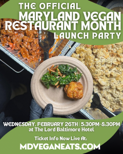 The image includes information about the Maryland Vegan Eats Launch Party event on Wed., 2/26 at Lord Baltimore Hotel from 5:30p-8:30p.