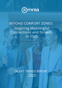  The Omnia Group's annual Talent Trends Report 2025: Beyond Comfort Zones: Inspiring Meaningful Connections and Growth.