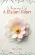 Coming Soon: Whispers of a Distant Heart – A Love Story to Remember