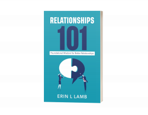 Relationships 101: Foundational Wisdom for Better Relationships!