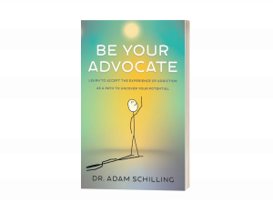 Be Your Advocate: Learn to Accept the Experience of Addiction as a Path to Uncover Your Potential