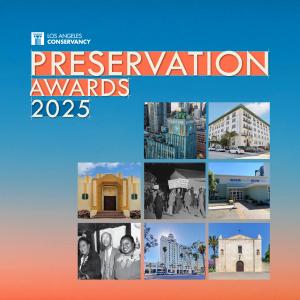 Collage of 2025 Preservation Award Winners: Blind Children's Center, City of Los Angeles Historical Housing and Land Use Study, Eastern Columbia Lofts, Fairmont Breakers Long Beach, Gramercy Place Temple, Harbor house, Mission San Gabriel Arcángel, and St