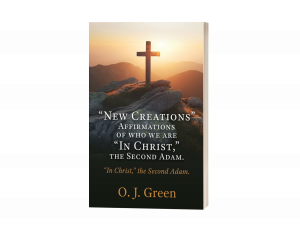 "New Creations" Affirmations of who we are "In Christ, " the Second Adam