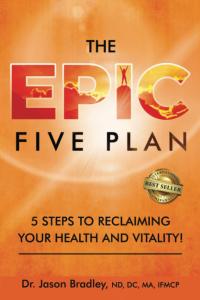 The EPIC Five Plan: 5 Steps to Reclaiming Your Health and Vitality!