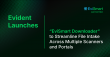 Evident Launches “EviSmart Downloader” to Streamline File Intake Across Multiple Scanners and Portals