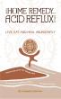 New Self-Help Guide Offers Unique, 'Wholeperson' Approach for Lasting Relief from Acid Reflux
