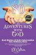 “80 Adventures with God: Real Stories of God's Intervention into Ordinary Lives” by Ed Colton