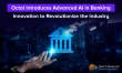 Octal Introduces Advanced AI in Banking Innovations to Revolutionize the Industry