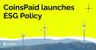 CoinsPaid launches ESG Policy to drive more sustainable and trustworthy crypto payments