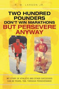 Two Hundred Pounders Don't Win Marathons But Persevere Anyway