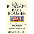LATE BLOOMER BABY BOOMER: Hilarious Essays About the Absurdities of Life, Coming Out, and Teaching in the Inner City