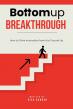 Bottomup Breakthrough: How to Drive Innovation from the Ground Up Launches April 1st