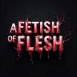 A FETISH OF FLESH: THE NEXT GREAT HORROR ICON IS BORN – SUPPORT THE KICKSTARTER CAMPAIGN TODAY