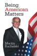 Atticus Publishing proudly present "Being American Matters" by Martin Buchalski Celebrates the American Dream